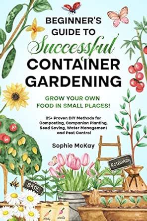 Beginner's Guide to Successful Container Gardening: Grow Your Own Food ...