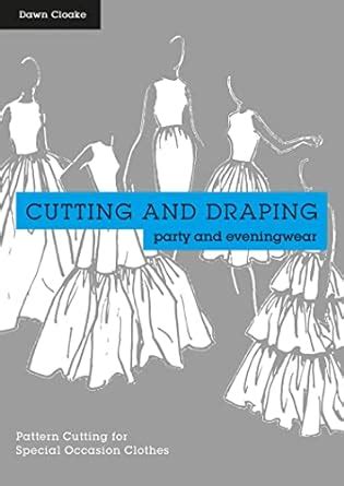 Cutting and Draping Party and Eveningwear: Dressmaking and pattern ...
