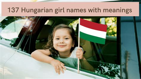 137 Hungarian girl names with meanings - To Be The Perfect Mother
