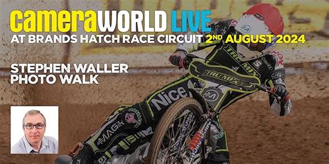 CameraWorld Live Brands Hatch 2024 Sony Photowalk With Stephen Waller ...