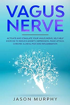 Vagus Nerve: Activate and Stimulate Your Vagus Nerve. Self Help ...