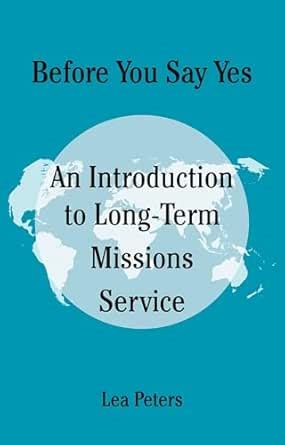 Before You Say Yes: An Introduction to Long-Term Missions Service eBook ...