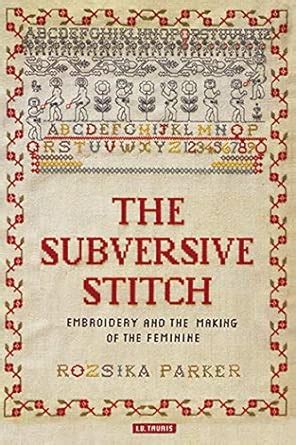 Buy The Subversive Stitch: Embroidery and the Making of the Feminine ...