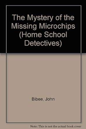 Mystery of the Missing Microchips: 02 (Home School Detectives) : Bibee ...