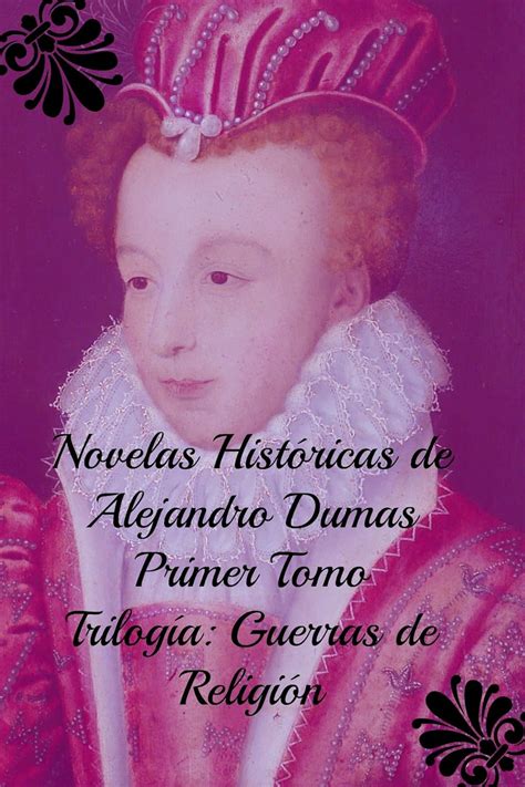 Novelas Históricas de Alejandro Dumas, Triología Guerras de Religión ...