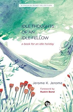 Idle Thoughts of an Idle Fellow: A Book for an Idle Holiday : Jerome K ...