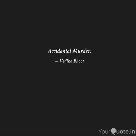 Accidental Murder. | Quotes & Writings by Vedika 🌻 | YourQuote