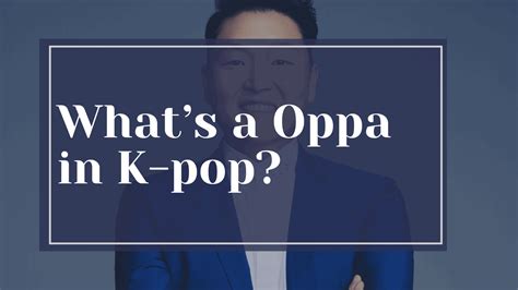 What Does ‘Oppa’ Mean in K-pop? Definition, Roles, and Popular Members ...