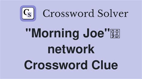 "Morning Joe" network - Crossword Clue Answers - Crossword Solver