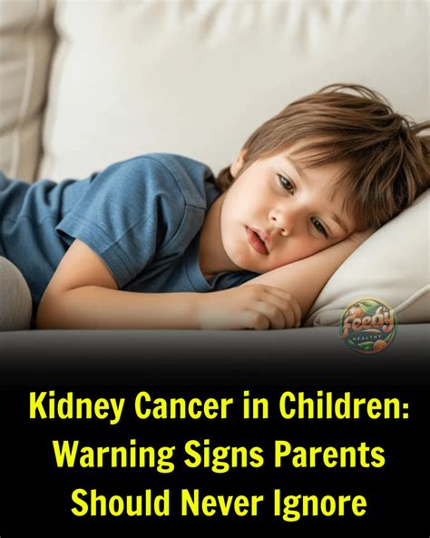 Kidney Cancer in Children: Warning Signs Parents Should Never Ignore
