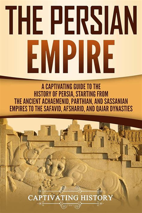 The Persian Empire: A Captivating Guide to the History of Persia ...