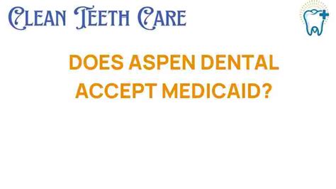 Unveiling Medicaid Acceptance at Aspen Dental: What You Need to Know