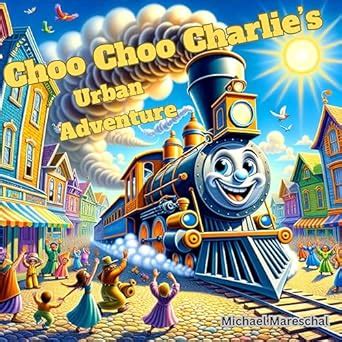 Choo Choo Charlie’s Urban Adventure eBook : Mareschal, Michael: Amazon ...