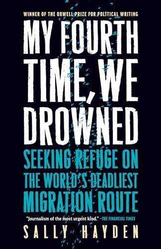 My Fourth Time, We Drowned: Seeking Refuge on the World's Deadliest ...