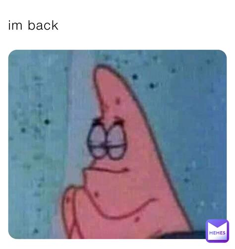 im back | @DoIt4DaMeme.com | Memes