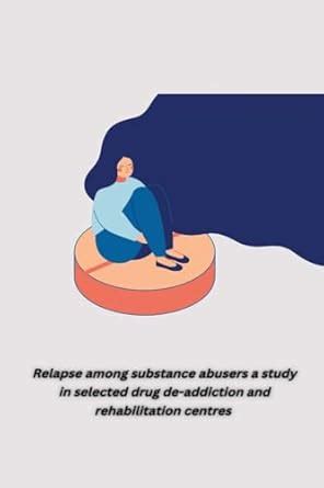 Buy Relapse among substance abusers a study in selected drug de ...