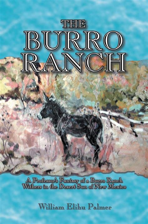 The Burro Ranch: A Professor's Fantasy of a Burro Ranch Withers in the ...
