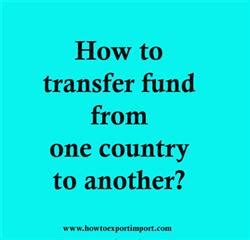 How to transfer fund from one country to another?
