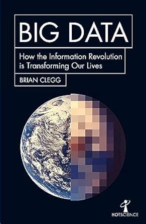 Big Data: How the Information Revolution Is Transforming Our Lives (Hot ...