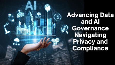 Advancing Data and AI Governance: Navigating Privacy and Compliance ...