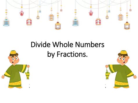 Divideing and multiply whole number by fractions | PPTX