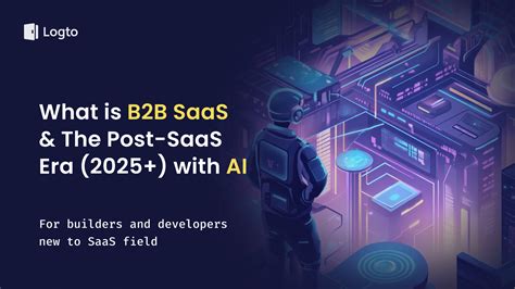 O que é B2B SaaS, e como será a era pós-SaaS (2025+) com IA? · Blog Logto
