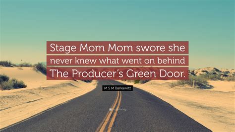M S M Barkawitz Quote: “Stage Mom Mom swore she never knew what went on behind The Producer’s ...
