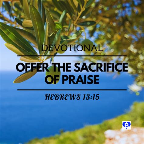 Offer the Sacrifice of Praise (Hebrews 13:15) - DEVOTIONAL