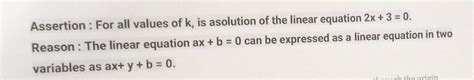 Assertion: For all values of k, is asolution of the linear equation 2x ...