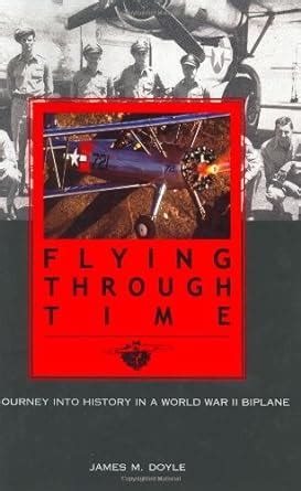 Buy Flying Through Time: A Journey into History in a World War II ...