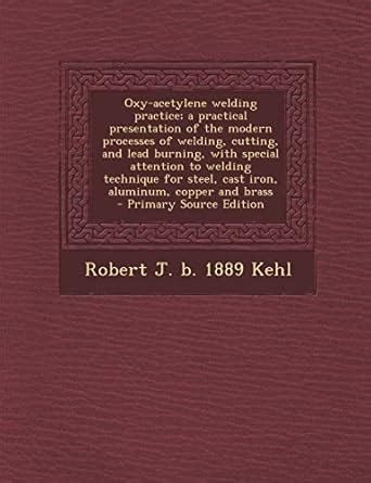Oxy-Acetylene Welding Practice; A Practical Presentation of the Modern ...