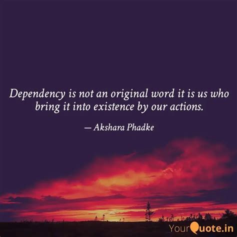 Dependency is not an orig... | Quotes & Writings by Akshara Phadke ...