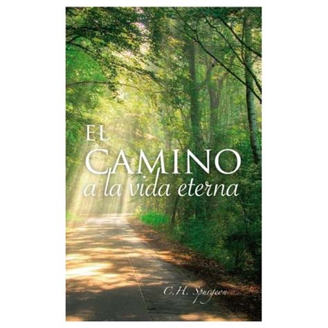 El camino a la vida eterna Spurgeon, C H El camino a la vida eterna ...