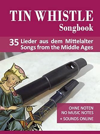 Tin Whistle Songbook - 35 Lieder aus dem Mittelalter / Songs from the ...