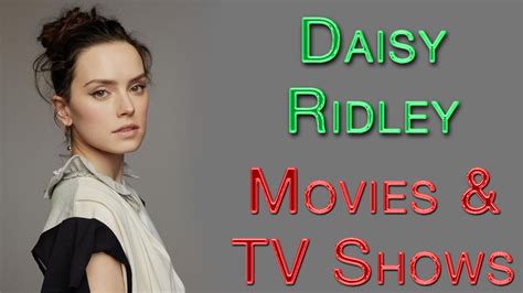 Daisy Ridley All Movies and TV Shows Complete list 2021 check here ...