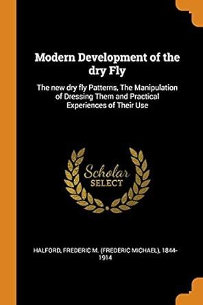 Buy Modern Development of the dry Fly: The new dry fly Patterns, The ...