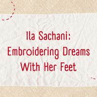 Ila Sachani: Embroidering Dreams With Her Feet PPT - Class 6 English ...