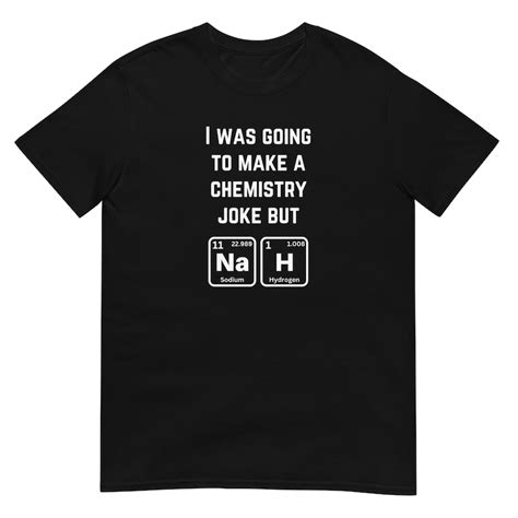 Buy Funny Chemistry T-shirt - I Was Going to Make A Chemistry Joke but ...