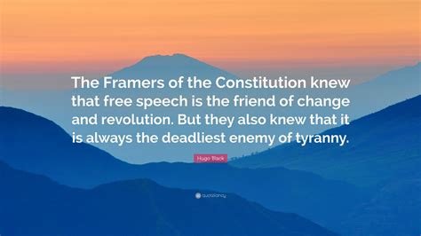Hugo Black Quote: “The Framers of the Constitution knew that free ...