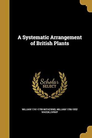 A Systematic Arrangement of British Plants : Withering, William 1741 ...