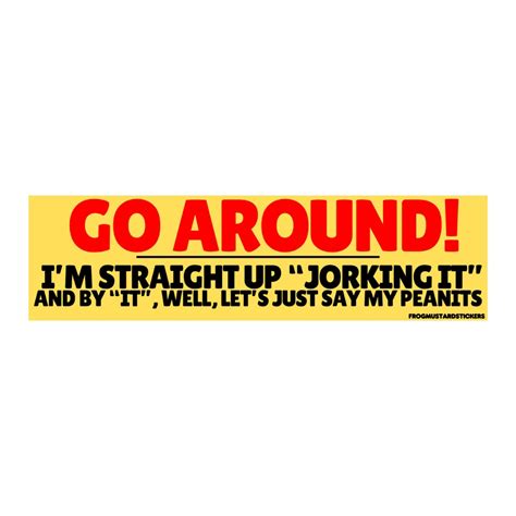 Go Around I'm Straight up jorking It and by it Well Lets Just Say My ...