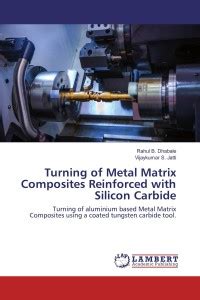 Turning of Metal Matrix Composites Reinforced with Silicon Carbide: Buy ...