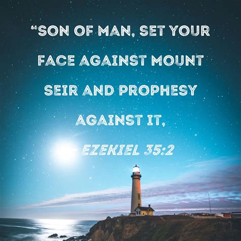 Ezekiel 35:2 "Son of man, set your face against Mount Seir and prophesy ...