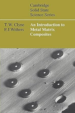 An Introduction to Metal Matrix Composites (Cambridge Solid State ...