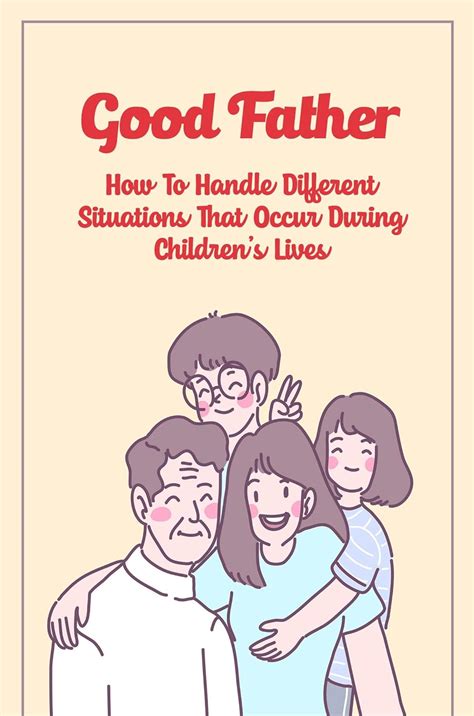 Good Father: How To Handle Different Situations That Occur During ...