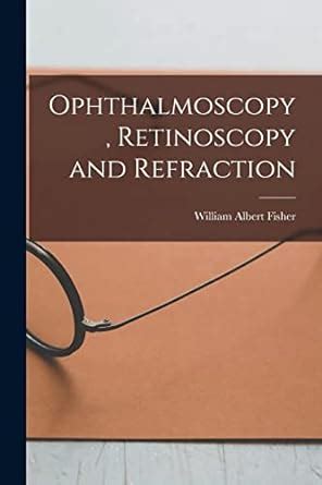 Buy Ophthalmoscopy, Retinoscopy and Refraction Book Online at Low ...