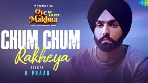 Oye Makhna: B Praak's heart wrenching melody 'Chum Chum Rakheya' out ...