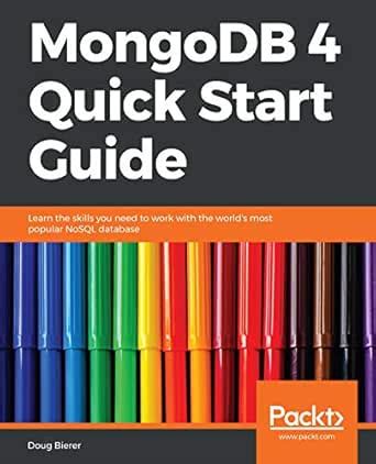 MongoDB 4 Quick Start Guide: Learn the skills you need to work with the ...
