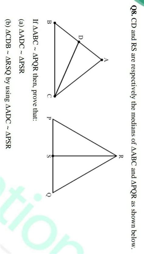 CD and RS are respectively the medians of ABC and PQR as shown below.If ...