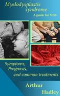 MYELODYSPLASTIC SYNDROME (MDS): A GUIDE FOR MDS (SYMPTOMS, PROGNOSIS ...